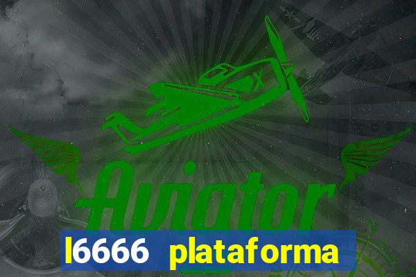 l6666 plataforma paga mesmo